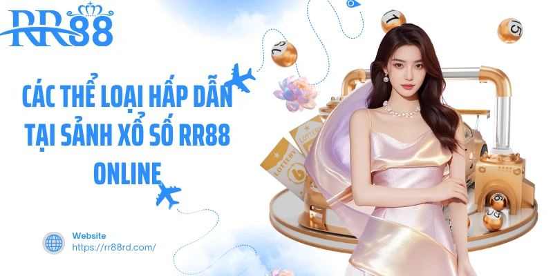 Các thể loại hấp dẫn tại sảnh xổ số RR88 online Các thể loại hấp dẫn tại sảnh xổ số RR88 online